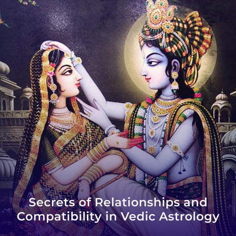 Secrets of Relationships and Compatibility in Vedic Astrology